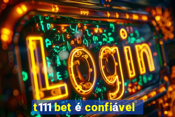 t111 bet é confiável